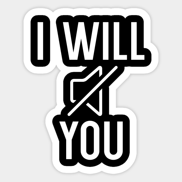 I Will Mute You Sticker by maxcode